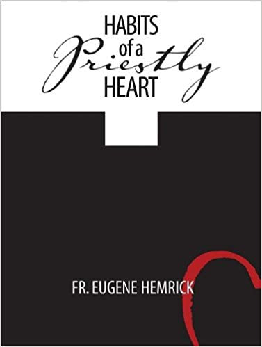 Habits of a Priestly Heart, Fr. Eugene Hemrick