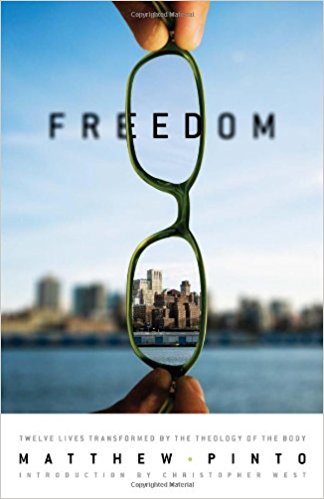 Freedom, Twelve Lives Transformed by the Theology of the Body, Matthew Pinto