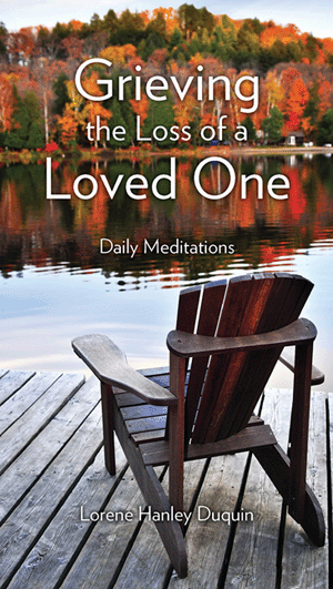 Grieving the Loss of a Loved One, Daily Meditations By Lorene Hanley Duquin