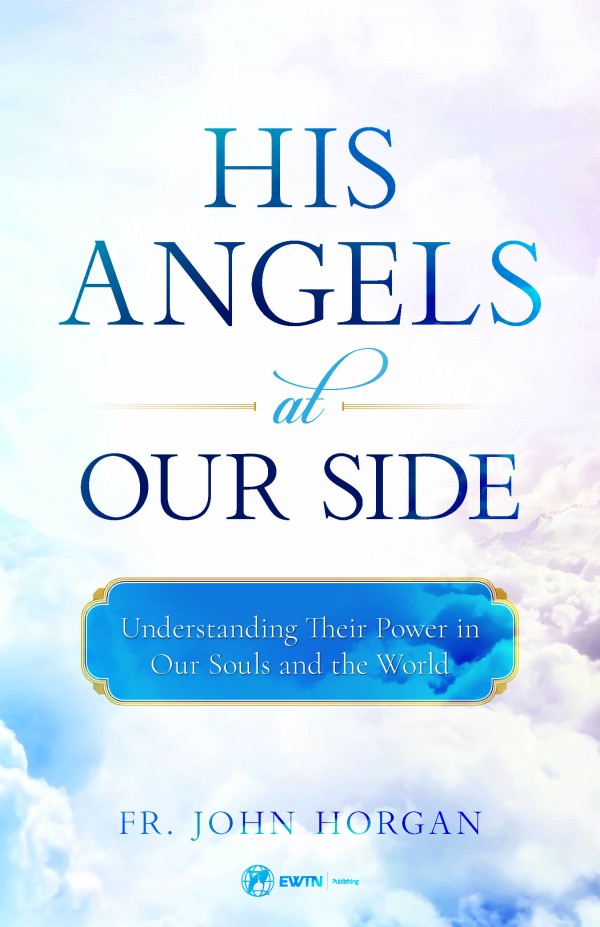 His Angels at Our Side by Fr. Horgan