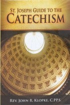 St. Joseph Guide to the Catechism, Rev. John R. Klopke, CPPS