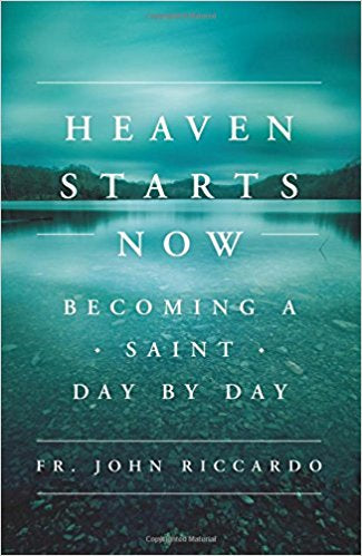 Heaven Starts Now, Fr. John Riccardo 