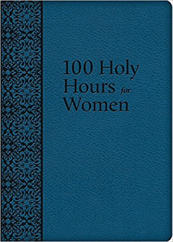 100 Holy Hours for Women by Mother Mary Raphael Lubowidzka
