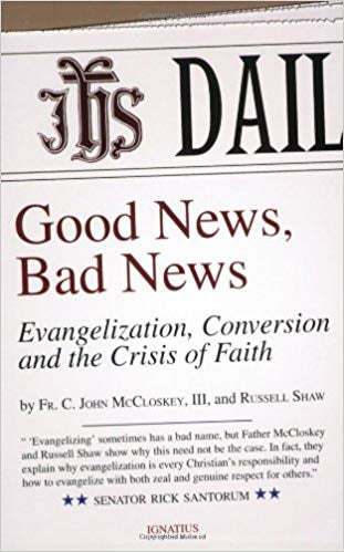 Good News, Bad News, Fr. C. John McCloskey, III, and Russell. Shaw