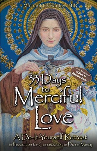 33 Days to Merciful Love, a Do It Yourself Retreat by Michael E Gaitley, MIC