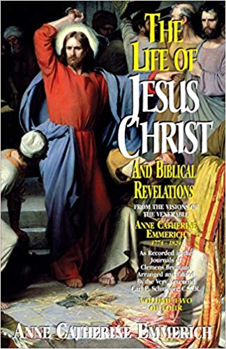 The Life of Jesus Christ, Volume Two of Four, From the Visions of the Venerable Anne Catherine Emmerich