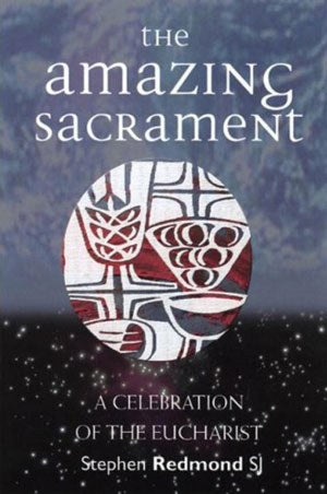 The Amazing Sacrament, Stephen Redmond, SJ