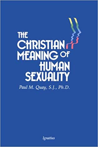 The Christian Meaning of Human Sexuality, Paul M. Quay, SJ, Ph.D