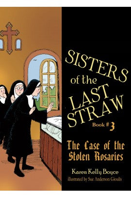 Sisters of the Last Straw Vol 3: The Case of the Stolen Rosaries by Boyce