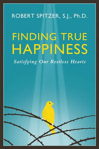 Finding True Happiness, Robert Spitzer, SJ, Ph.D.