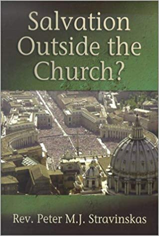 Salvation Outside The Church? Rev. Peter M.J. Stravinskas