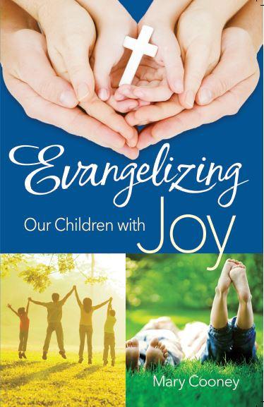 Evangelizing Our Children With Joy by Mary Cooney