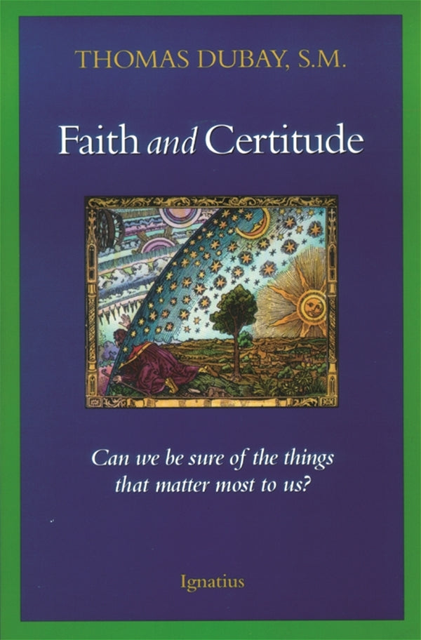 Faith and Certitude - Can We Be Sure of the Things that Matter Most to Us By Thomas Dubay, S.M.