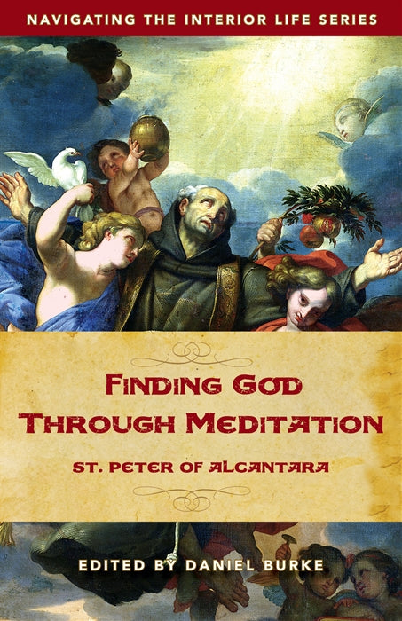 Finding God Through Meditation, St. Peter of Alcantara, Edited by Daniel Burke