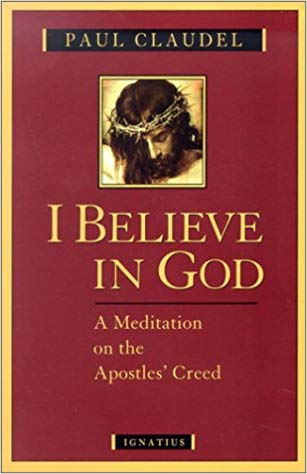I Believe in God: A Meditation on the Apostle's Creed, Claudel