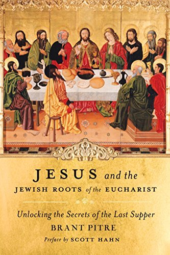 Jesus and the Jewish Roots of the Eucharist Paperback by Brant Pitre