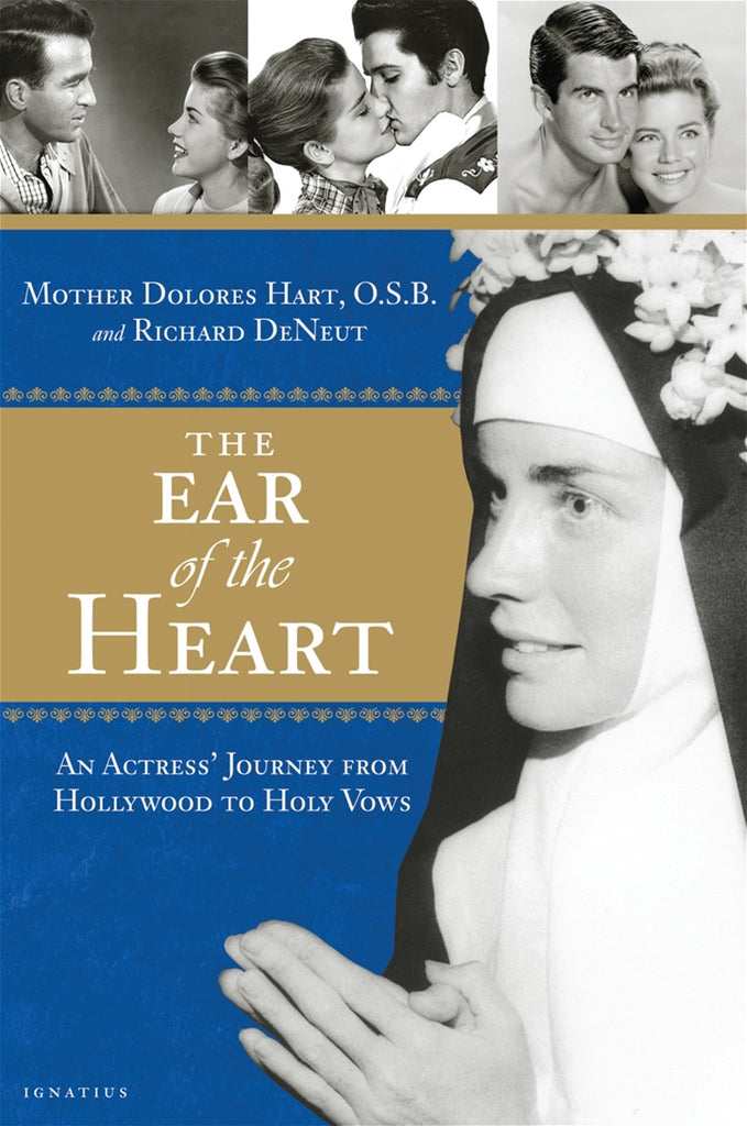 The Ear of the Heart - An Actress' Journey from Hollywood to Holy Vows By Mother Dolores Hart, OSB and Richard DeNeut