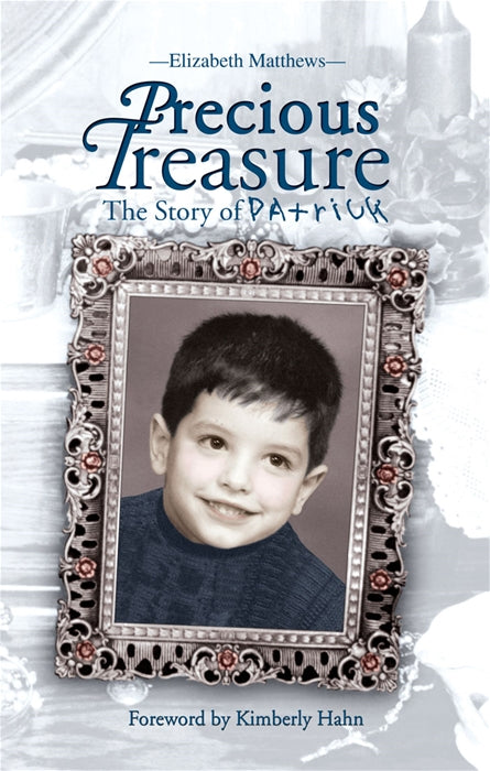 Precious Treasure - The Story of Patrick By Elizabeth Matthews Forward by Kimberly Hahn