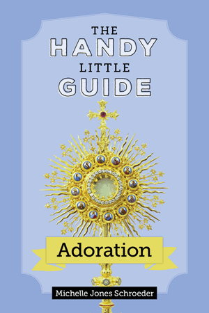The Handy Little Guide to Adoration by Michelle Schroeder