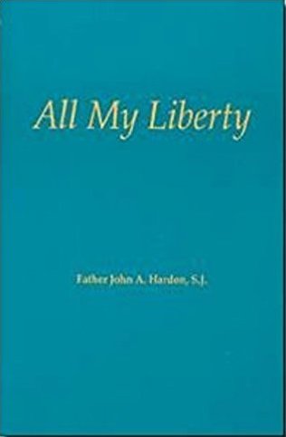 All My Liberty Theology of the Spiritual Exercises By Father John A Hardon, SJ