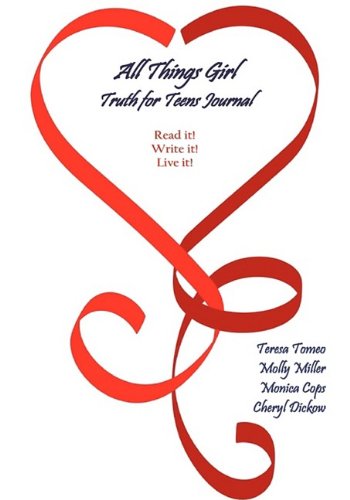 All Things Girl Truth for Teens Journal Read it! Write it! Live it! By Teresa Tomeo