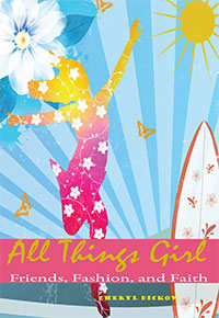 All Things Girl Friends, Fashion, and Faith By Cheryl Dickow