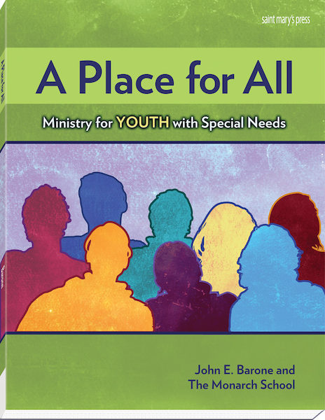 A Place for All Ministry for Youth with Special Needs By John E. Barone and The Monarch School