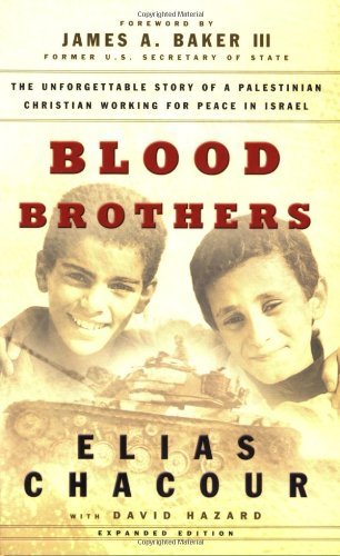 Blood Brothers - The Unforgettable Story of a Palestinian Christian Working for Peace in Israel By Elias Chacour with David Hazard