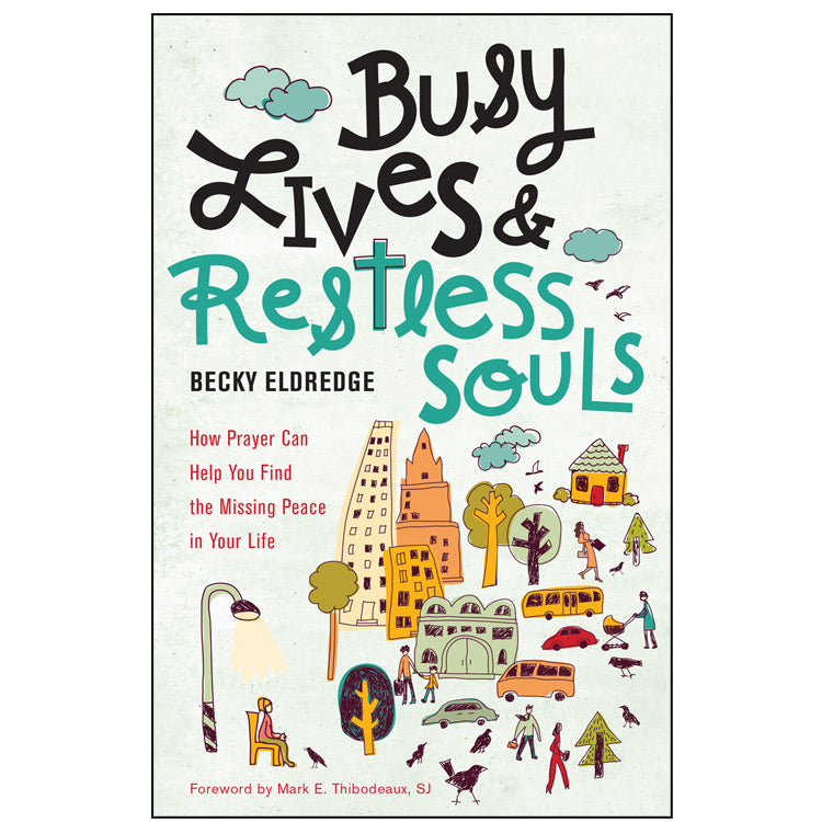 Busy Lives and Restless Souls - How Prayer Can Help You Find the Missing Peace in Your Life By Becky Eldridge