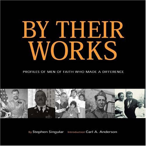 By Their Works - Profiles of Men Who Made a Difference By Stephen Singular, 