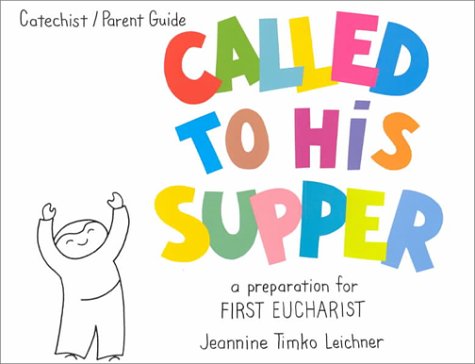 Called to His Supper - A Preparation for First Eucharist By Jeannine Timko Leichner
