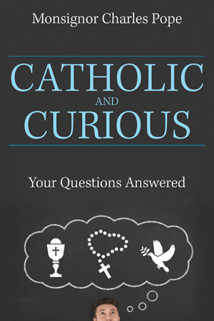 Catholic and Curious, Your Questions Answered, Monsignor Charles Pope