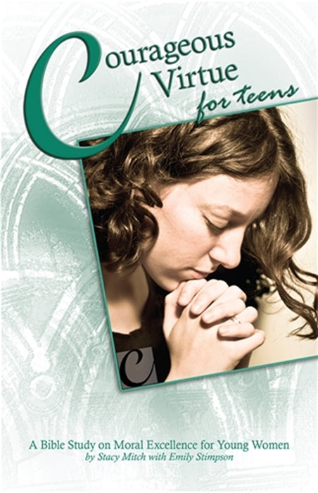 Courageous  irtue for Teens - A Bible Study on Moral Excellence for Young Women By Stacy Mitch with Emily Stimpson