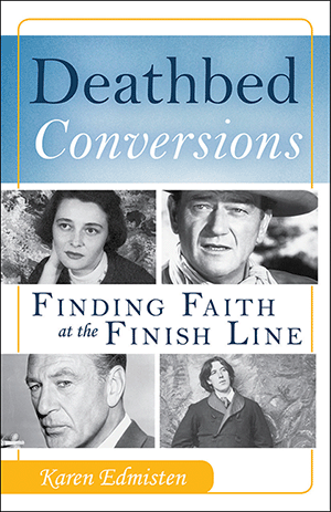 Deathbed Conversions - Finding Faith at the Finish Line By Karen Edmisten