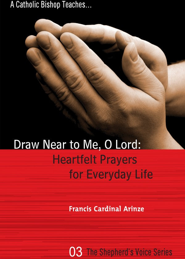 Draw Near to me O Lord by Cardinal Arinze