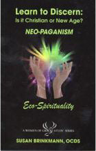 Learn to Discern: Is it Christian or New Age? Neo-Paganism, Eco-Spirituality, Susan Brinkmann, OCDS