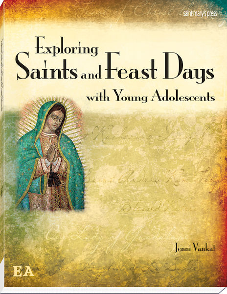 Exploring Saints and Feast Days with Young Adolescents By Jenni Vankal