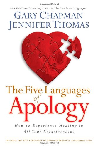 The Five Languages of Apology - How to Experience Healing in All Hour Relationships By Gary Chapman and Jennifer Thomas