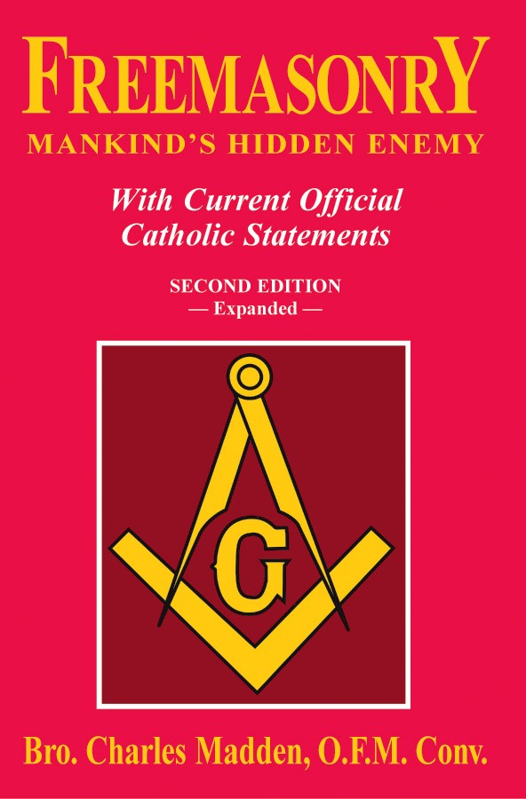 Freemasonry - Mankind's Hidden Enemy - With Current Official Catholic Statements By Bro. Charles Madden, O.F.M. Conv.