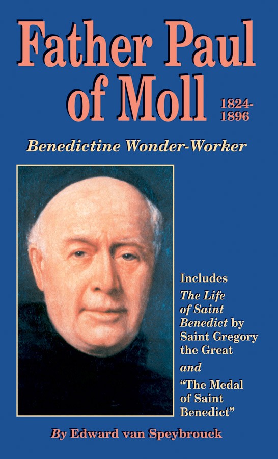 Father Paul of Moll 1824 - 1896, Benedictine Wonder Worker By Edward van Speybrouck