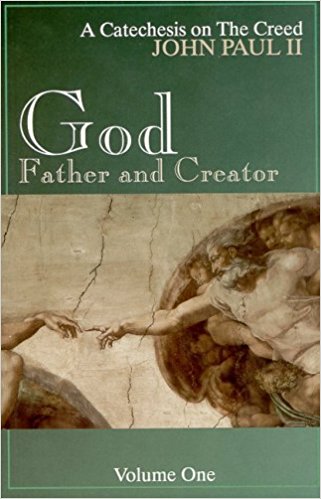God, Father and Creator - A Catechesis on the Creed - Volume One By John Paul II