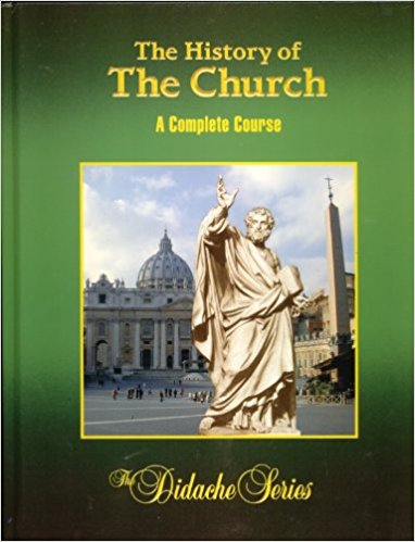 The History of the Church - A Complete Course - The Didache Series By Very Rev. Peter V. Armenio