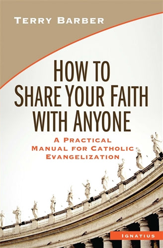 How to Share Your Faith With Anyone - A Practical Manual for Catholic Evangelization, Barber