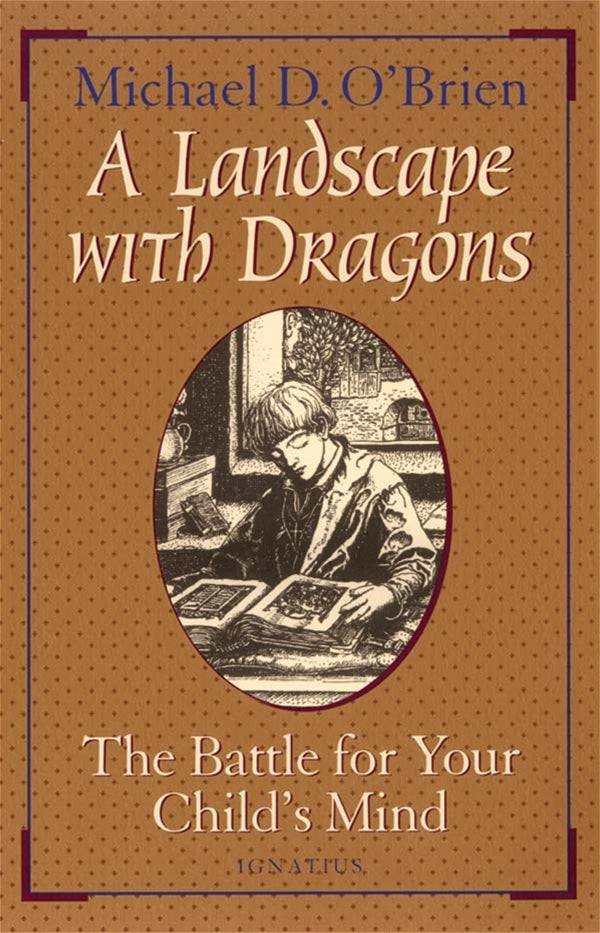 A Landscape with Dragons The Battle for Your Child's Mind by Michael D O'Brien
