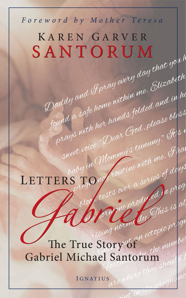 Letters to Gabriel - The True Story of Gabriel Michael Santorum By Karen Garver Santorum