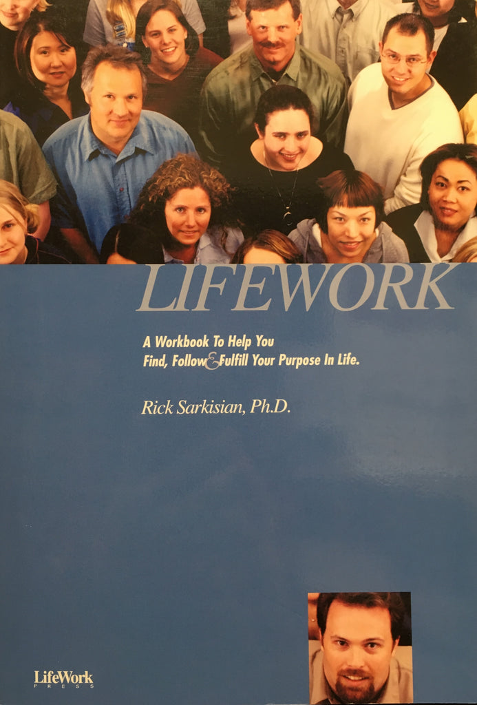 Lifework - A Workbook to Help You Find, Follow & Fulfill Your Purpose in Life - Workbook By Rick Sarkesian PhD