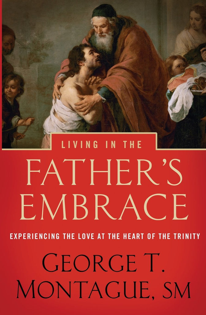 Living in the Father's Embrace, George T Montague SM