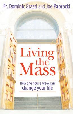 Living the Mass by Fr. Dominic Grassi and Joe Paprocki