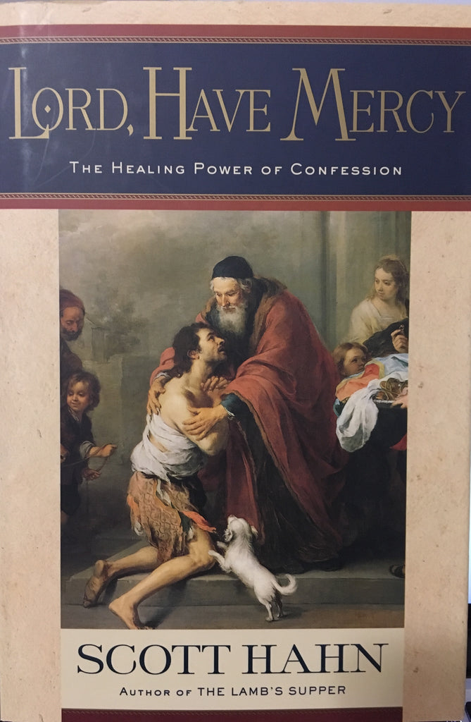 Lord, Have Mercy - The Healing Power of Confession By Scott Hahn