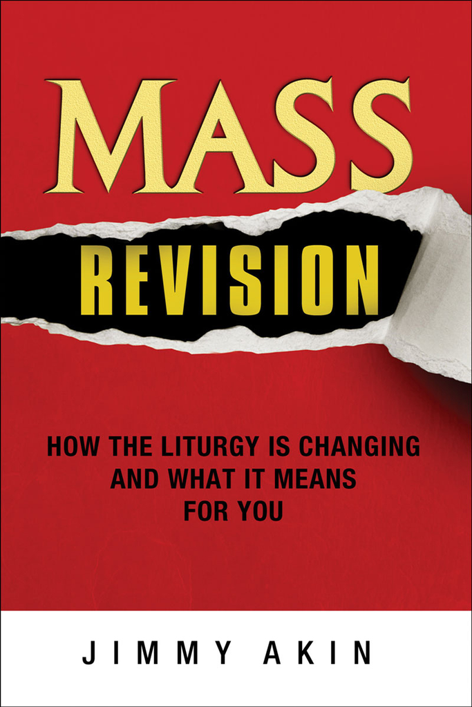 Mass Revision - How the Liturgy is Changing and What it Means for You By Jimmy Akin